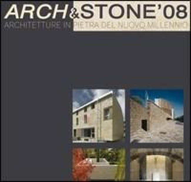 Arch&Stone '08 Architetture in pietra del nuovo millennio