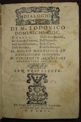 Dialoghi di M. Lodovico Domenichi; cioè, D’Amore, De’ Rimedi d’Amore, …