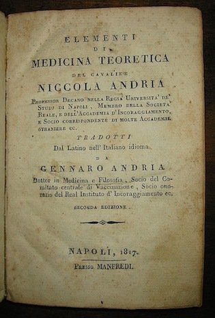 Elementi di medicina teoretica del Cavalier Niccola Andria Professor Decano. …