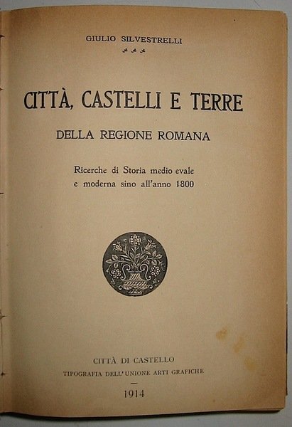 Città, Castelli e Terre della regione romana. Ricerche di storia …