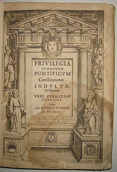 Privilegia summorum Pontificum constitutiones, indulta et decreta Urbi Ferrariae concessa