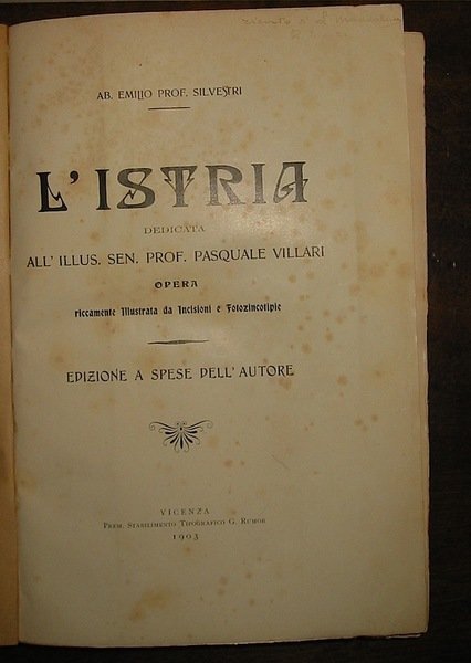 L’Istria. Dedicata all’Illus. Sen. Prof. Pasquale Villari. Opera riccamente illustrata …