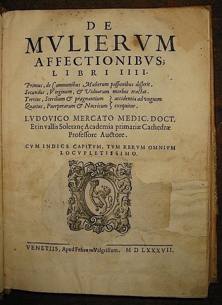 De Mulierum affectionibus Libri IIII. Primus, De communibus mulierum passionibus …