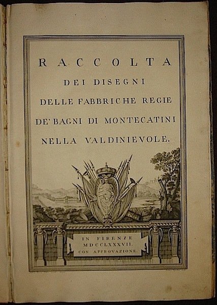 Raccolta dei disegni delle fabbriche regie de’ bagni di Montecatini …