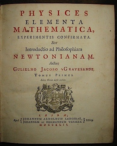 Physices elementa mathematica, experimentis confirmata. Sive introductio ad philosohpiam Newtonianam. …