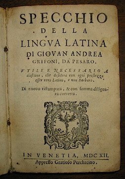 Specchio della lingua latina di Giovan Andrea Grifoni, da Pesaro. …