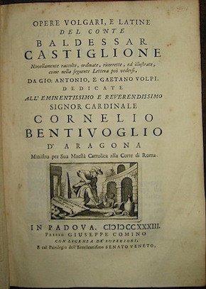 Opere volgari, e latine del conte Baldessar Castiglione. Novellamente raccolte, …