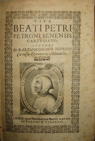 Vita Beati Petri Petroni Senensis Cartusiani: auctore D. Bartholomaeo Senensis …