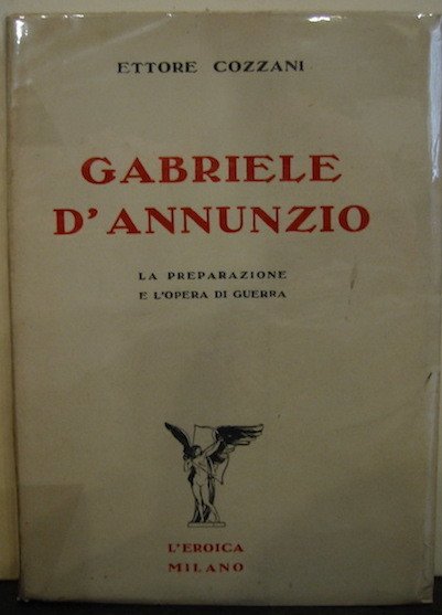 Gabriele D’Annunzio. La preparazione e l’opera di guerra