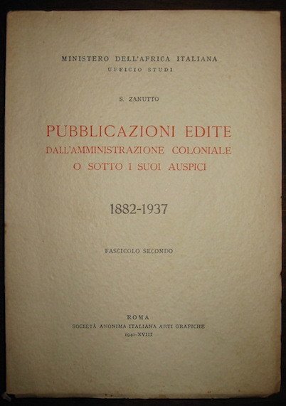 Pubblicazioni edite dall’Amministrazione coloniale o sotto i suoi auspici 1882-1937.Fascicolo …