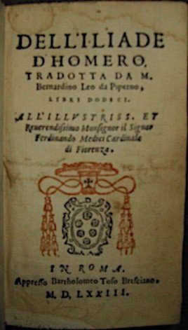 Dell’Iliade tradotta da M. Bernardino Leo da Piperno, Libri dodeci. …