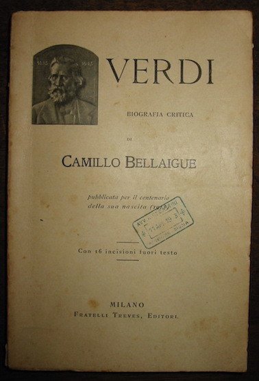 Verdi. Biografia critica pubblicata per il centenario della sua nascita …