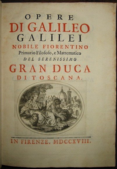 Opere di Galileo Galilei nobile fiorentino primario filosofo, e matematico …
