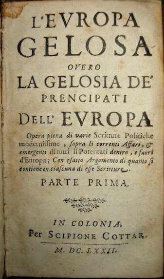 L’Europa gelosa overo la gelosia de’ Prencipati dell’Europa. Opera piena …