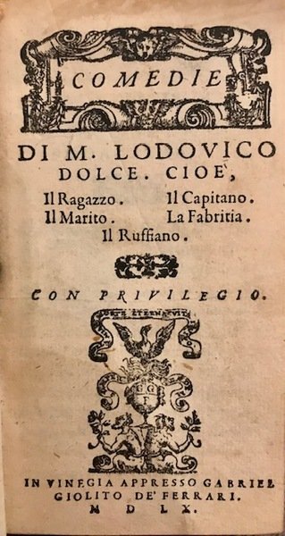 Comedie di M. Lodovico Dolce. Cioè, Il Ragazzo. Il Marito. …