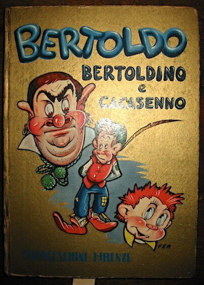 Bertoldo, Bertoldino e Cacasenno. Illustrazioni nel testo e tavole animate …