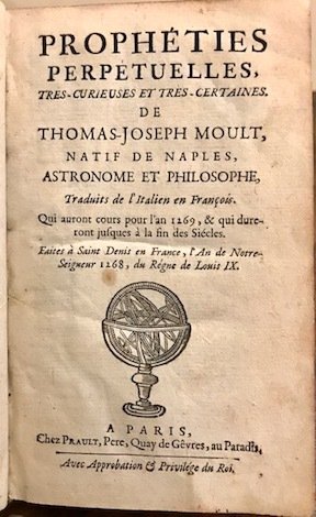 Propheties perpetuelles tres-curieuses et tres-certaines. De Thomas-Joseph Moult, natif de …