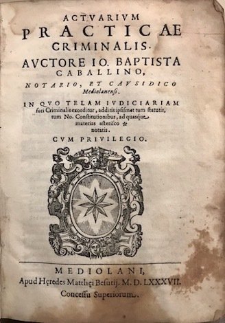 Actuarium practicae criminalis. Auctore Io. Baptista Caballino, notario, et causidico …