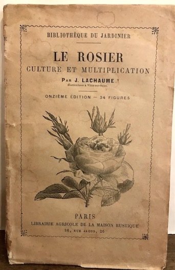 Le rosier. Culture et multiplication. Onzieme edition