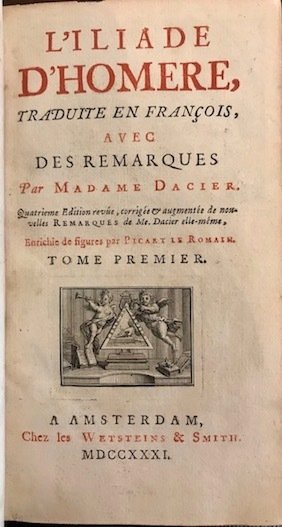 L’Iliade d’Homere, traduite en françois, avec des remarques par Madame …