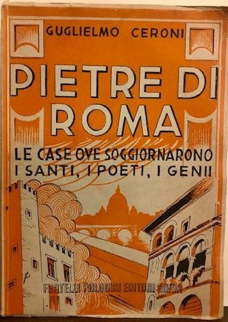 Pietre di Roma. Le case dove soggiornarono i santi, i …