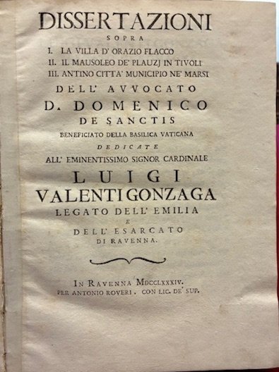 Dissertazioni sopra I. La Villa di Orazio Flacco. II. Il …