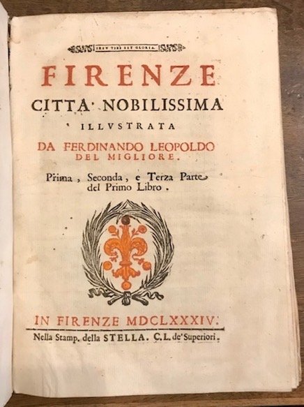 Firenze città nobilissima illustrata da Ferdinando Leopoldo del Migliore. Prima, …