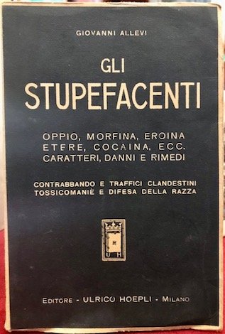 Gli stupefacenti. Oppio, morfina, eroina, etere, cocaina, ecc. Caratteri, danni …