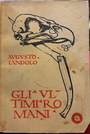 Gli ultimi romani. Con illustrazioni di Giorgio Szoldatics, Carlo Alberto …