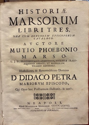 Historiae Marsorum Libri tres, una cum eorundem Episcoporum catalogo. Auctore …