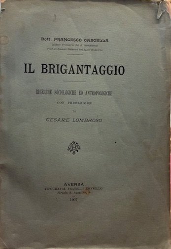 Il brigantaggio. Ricerche sociologiche ed antropologiche. Con prefazione di Cesare …