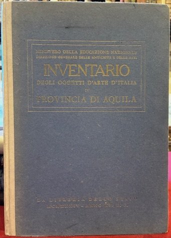Inventario degli oggetti d’arte d’Italia. IV. Provincia di Aquila