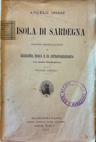 L’Isola di Sardegna. Saggio monografico di geografia fisica e antropogeografia …