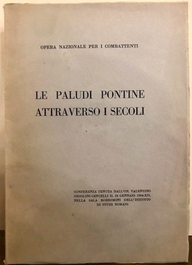 Le Paludi Pontine attraverso i secoli. Conferenza tenuta dall’on. Valentino …