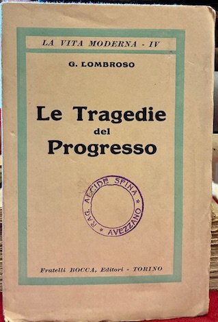 Le tragedie del progresso. Origine, ostacoli, trionfi, sconquassi del macchinismo