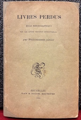 Livres perdus. Essai bibliographique sur les livres devenus introuvables