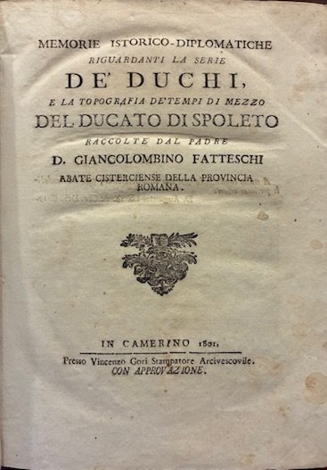 Memorie istorico-diplomatiche riguardanti la serie de’ Duchi, e la topografia …