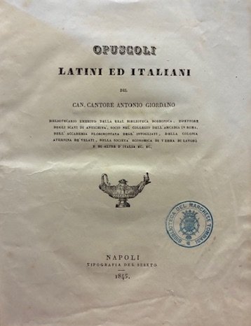 Opuscoli latini ed italiani del Can. cantore Antonio Giordano bibliotecario …