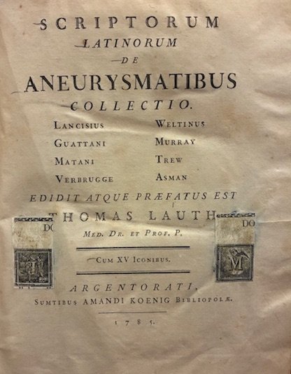 Scriptorum latinorum de aneurysmatibus collectio. Lancisius, Guattani, Matani, Verbrugge, Weltinus, …
