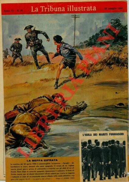 La beffa cifrata. La mattina del 30 aprile 1943 il sommergibile britannico “Seraph” abbandonava in mare, davanti alle coste spagnole, il corpo di un inglese morto alcuni giorni prima di polmonite e rivestito con gli abiti di un ufficiale.