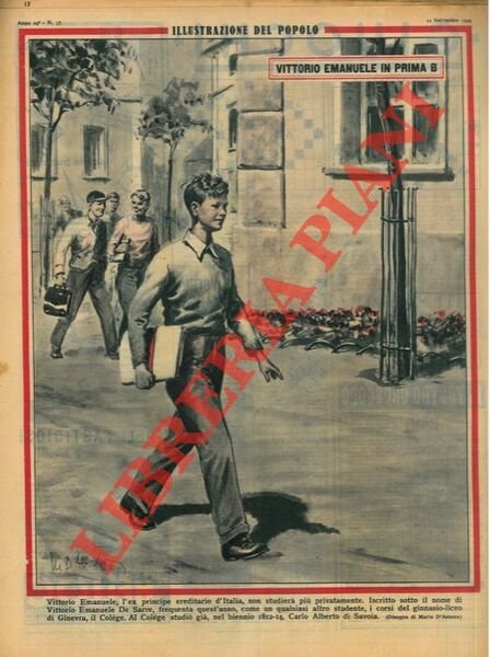 Vittorio Emanuele in prima B. Vittorio Emanuele, l'ex principe ereditario d'Italia, non studierà più privatamente. Iscritto sotto il nome di Vittorio Emanuele De Sarre, frequenta quest'anno, come un qualsiasi altro studente, i corsi del ginnasio-liceo di Ginevra, il Colége.