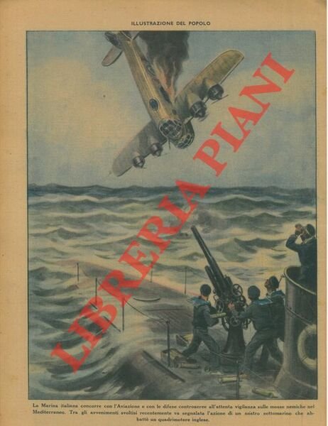 La Marina italiana concorre con l'Aviazione e con le difese controaeree all'attenta vigilanza sulle mosse nemiche nel Mediterraneo.