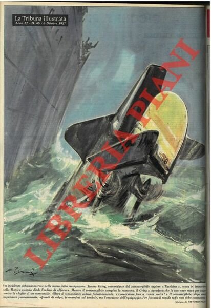 Un incidente abbastanza raro nella storia della navigazione. Gimmy Grieg, comandante del sommergibile inglese “Tactician” , stava in immersione nella Manica quando diede l'ordine di affiorare. Mentre il sommergibile compiva la manovra, il Grieg si avvedeva che la sua nave stava per cozzare contro la ciglia di un mercantile. .
