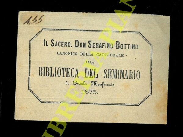 Ex libris : Biblioteca del Seminario di Casale Monferrato 1875. Sacerd. Don Serafino Bottino.
