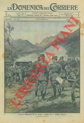 Vittorio Emanuele III al campo, soldato, fra i soldati d'Italia.