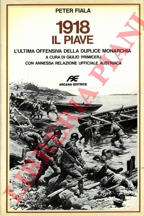 1918 Il Piave. L'ultima offensiva della duplice monarchia. A cura …
