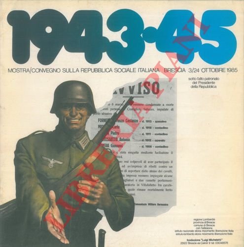 1943-45. Mostra/Convegno sulla Repubblica Sociale Italiana. Brescia, 3/24 ottobre 1985.