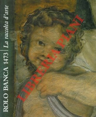 Rolo Banca 1473. La raccolta d'arte.