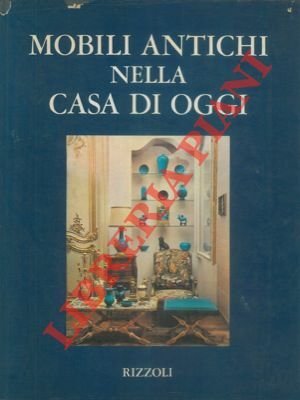 Mobili antichi nella casa di oggi.