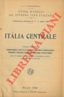 Italia centrale. Primo volume. Territorio a est e a sud della linea ferroviaria Firenze-Arezzo-Perugia-Foligno-Terni-Roma.